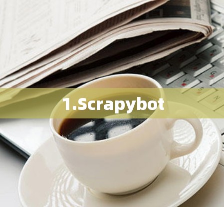 1.Scrapybot 1.Scrapybot