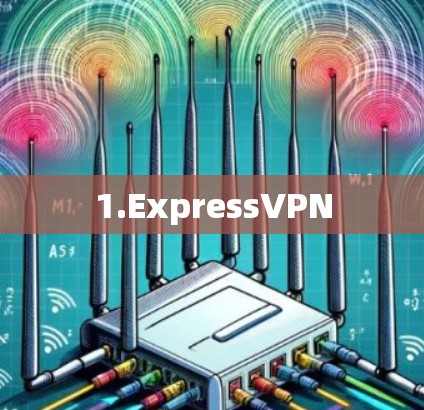1.ExpressVPN 1.ExpressVPN
