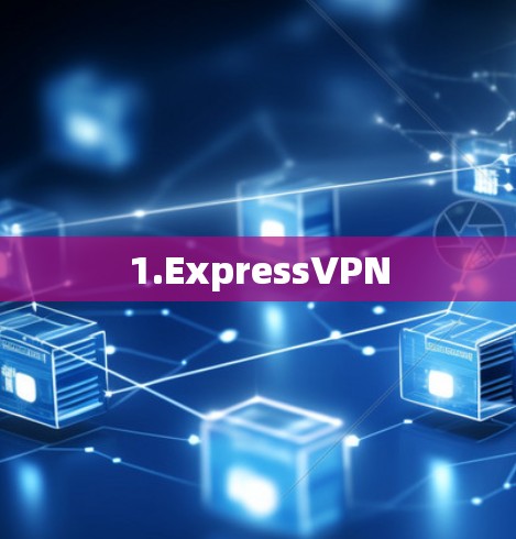 1.ExpressVPN 1.ExpressVPN