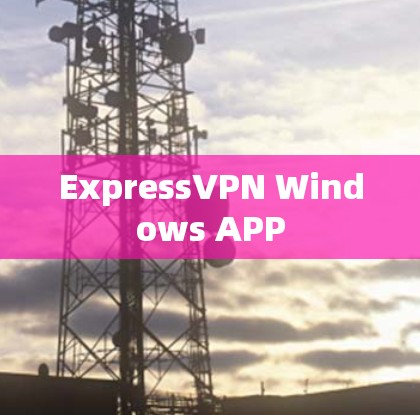 ExpressVPN Windows APP ExpressVPN Windows APP